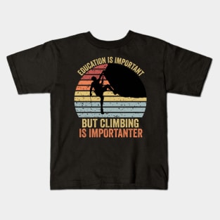 Education Is Important But Climbing Is Importanter Climber Gift Rock Climbing Kids T-Shirt